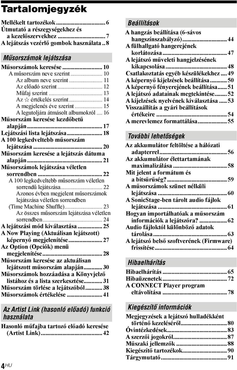 .. 16 Műsorszám keresése kezdőbetű alapján... 17 Lejátszási lista lejátszása... 18 A 100 legkedveltebb műsorszám lejátszása... 20 Műsorszám keresése a lejátszás dátuma alapján.