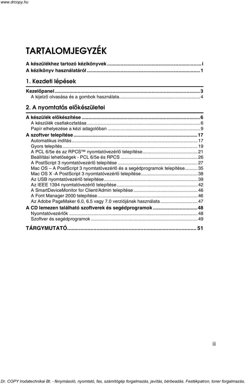 ..19 A PCL 6/5e és az RPCS nyomtatóvezérlõ telepítése...1 Beállítási lehetõségek - PCL 6/5e és RPCS...6 A PostScript 3 nyomtatóvezérlõ telepítése.