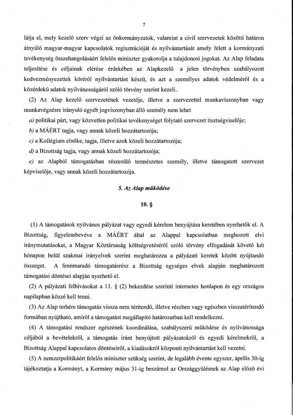 Az Alap feladat a teljesítése és céljainak elérése érdekében az Alapkezelő a jelen törvényben szabályozott kedvezményezettek köréről nyilvántartást készít, és azt a személyes adatok védelmér ől és a