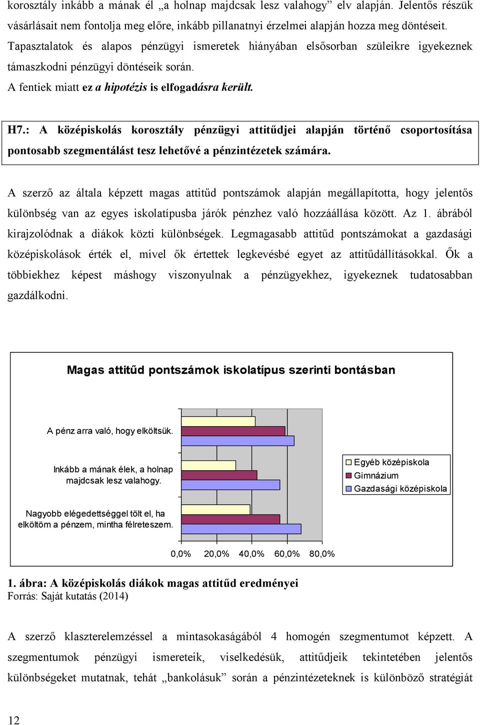 : A középiskolás korosztály pénzügyi attitűdjei alapján történő csoportosítása pontosabb szegmentálást tesz lehetővé a pénzintézetek számára.