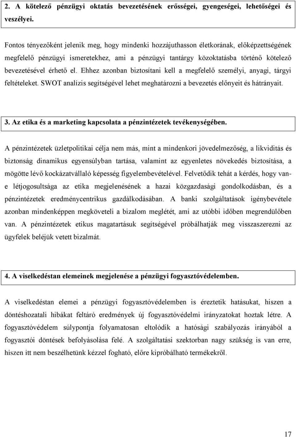 el. Ehhez azonban biztosítani kell a megfelelő személyi, anyagi, tárgyi feltételeket. SWOT analízis segítségével lehet meghatározni a bevezetés előnyeit és hátrányait. 3.