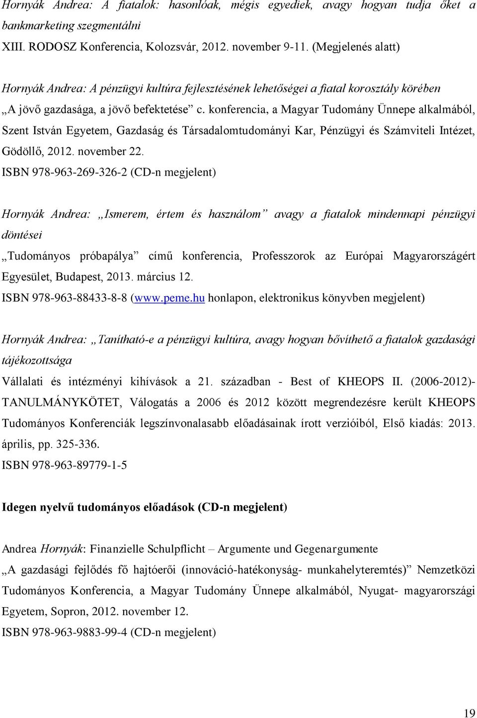 konferencia, a Magyar Tudomány Ünnepe alkalmából, Szent István Egyetem, Gazdaság és Társadalomtudományi Kar, Pénzügyi és Számviteli Intézet, Gödöllő, 2012. november 22.