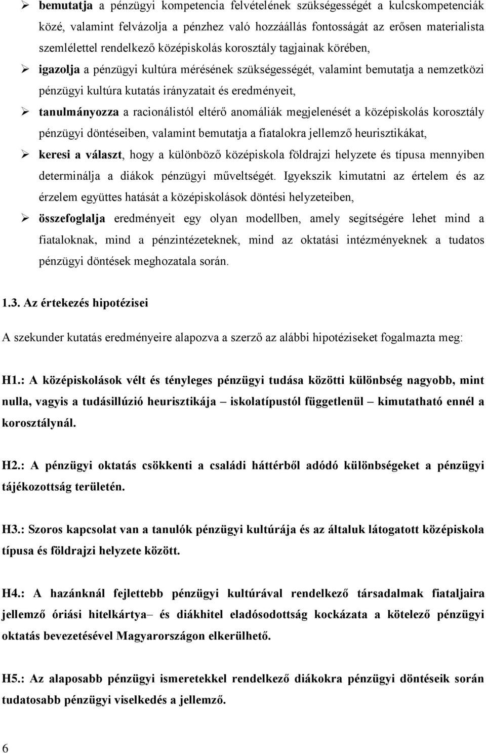 racionálistól eltérő anomáliák megjelenését a középiskolás korosztály pénzügyi döntéseiben, valamint bemutatja a fiatalokra jellemző heurisztikákat, keresi a választ, hogy a különböző középiskola