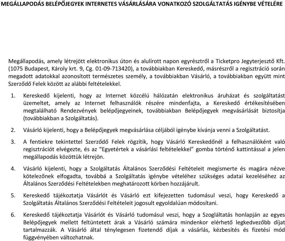 01-09- 713420), a továbbiakban Kereskedő, másrészről a regisztráció során megadott adatokkal azonosított természetes személy, a továbbiakban Vásárló, a továbbiakban együtt mint Szerződő Felek között