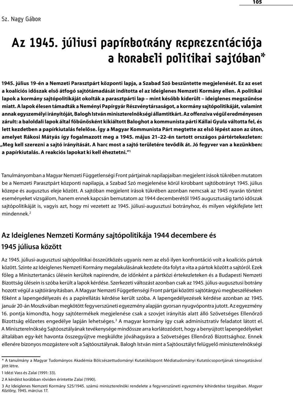 A politikai lapok a kormány sajtópolitikáját okolták a parasztpárti lap mint később kiderült ideiglenes megszűnése miatt.