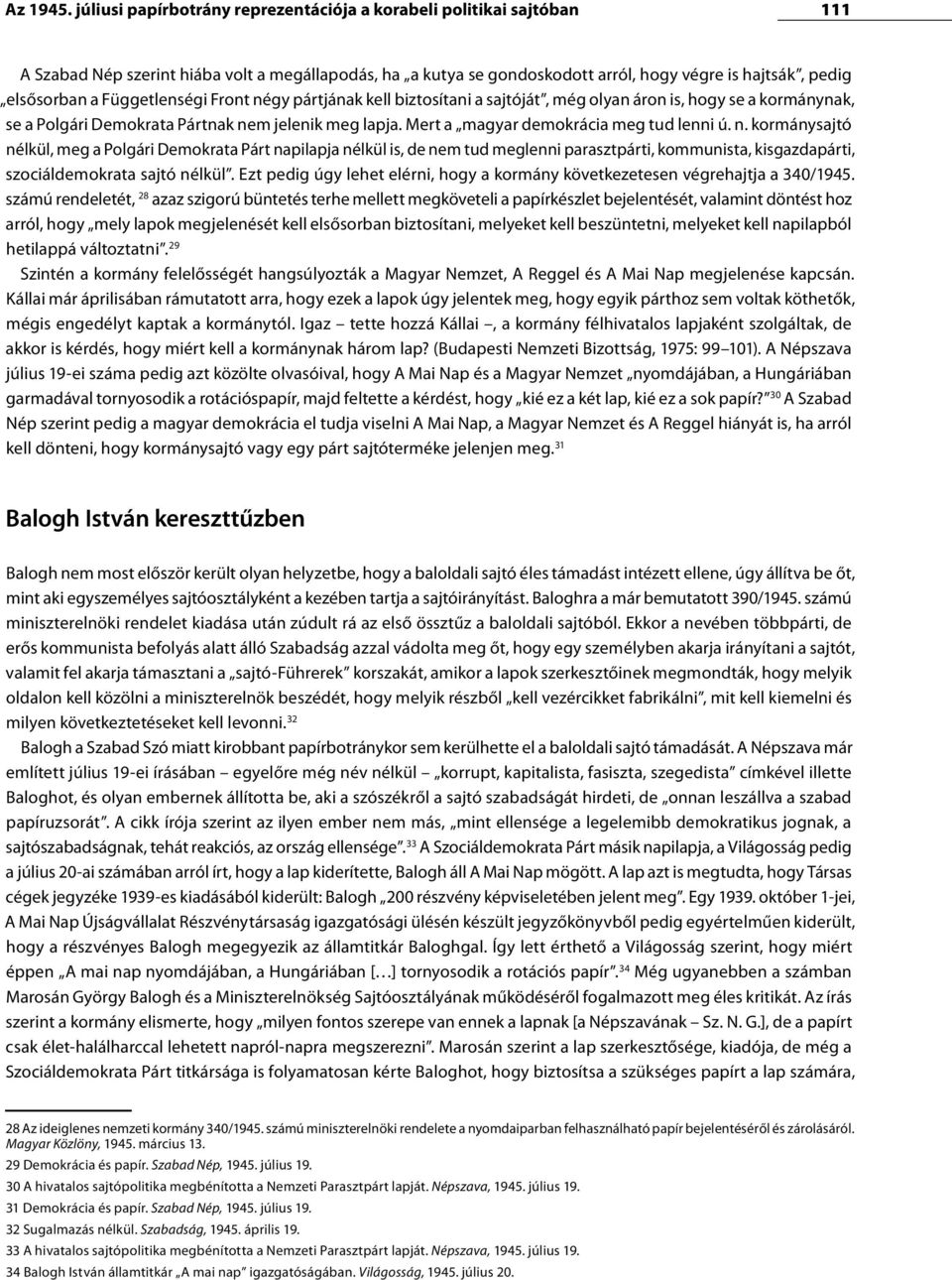 Függetlenségi Front négy pártjának kell biztosítani a sajtóját, még olyan áron is, hogy se a kormánynak, se a Polgári Demokrata Pártnak nem jelenik meg lapja. Mert a magyar demokrácia meg tud lenni ú.