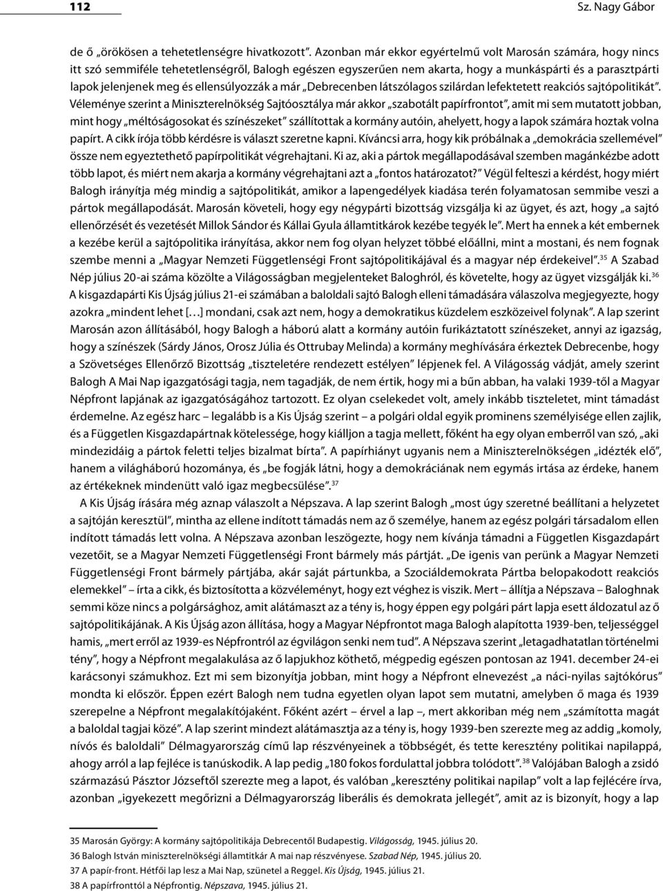 ellensúlyozzák a már Debrecenben látszólagos szilárdan lefektetett reakciós sajtópolitikát.