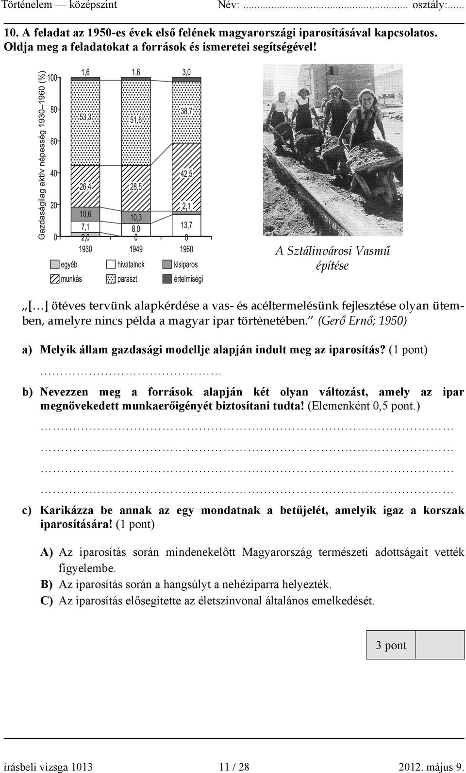 (Gerő Ernő; 1950) a) Melyik állam gazdasági modellje alapján indult meg az iparosítás?