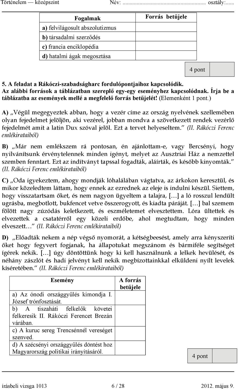 Írja be a táblázatba az események mellé a megfelelő forrás betűjelét! (Elemenként 1 pont.
