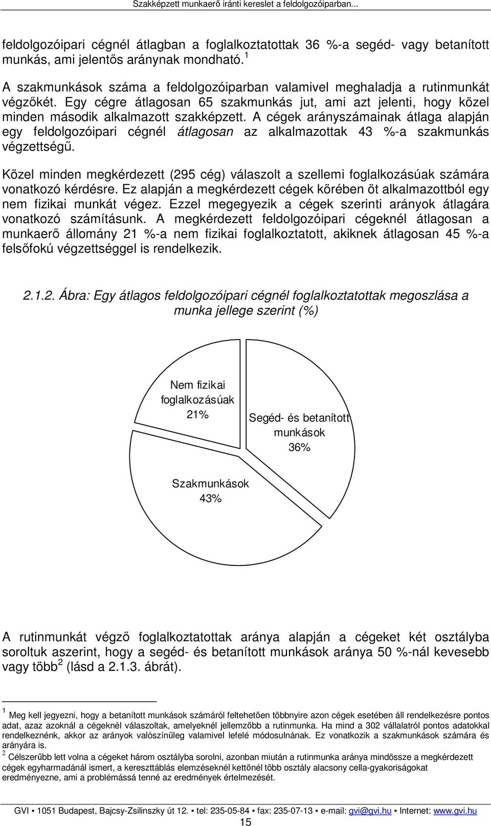A cégek arányszámainak átlaga alapján egy feldolgozóipari cégnél átlagosan az alkalmazottak 43 %-a szakmunkás végzettségő.