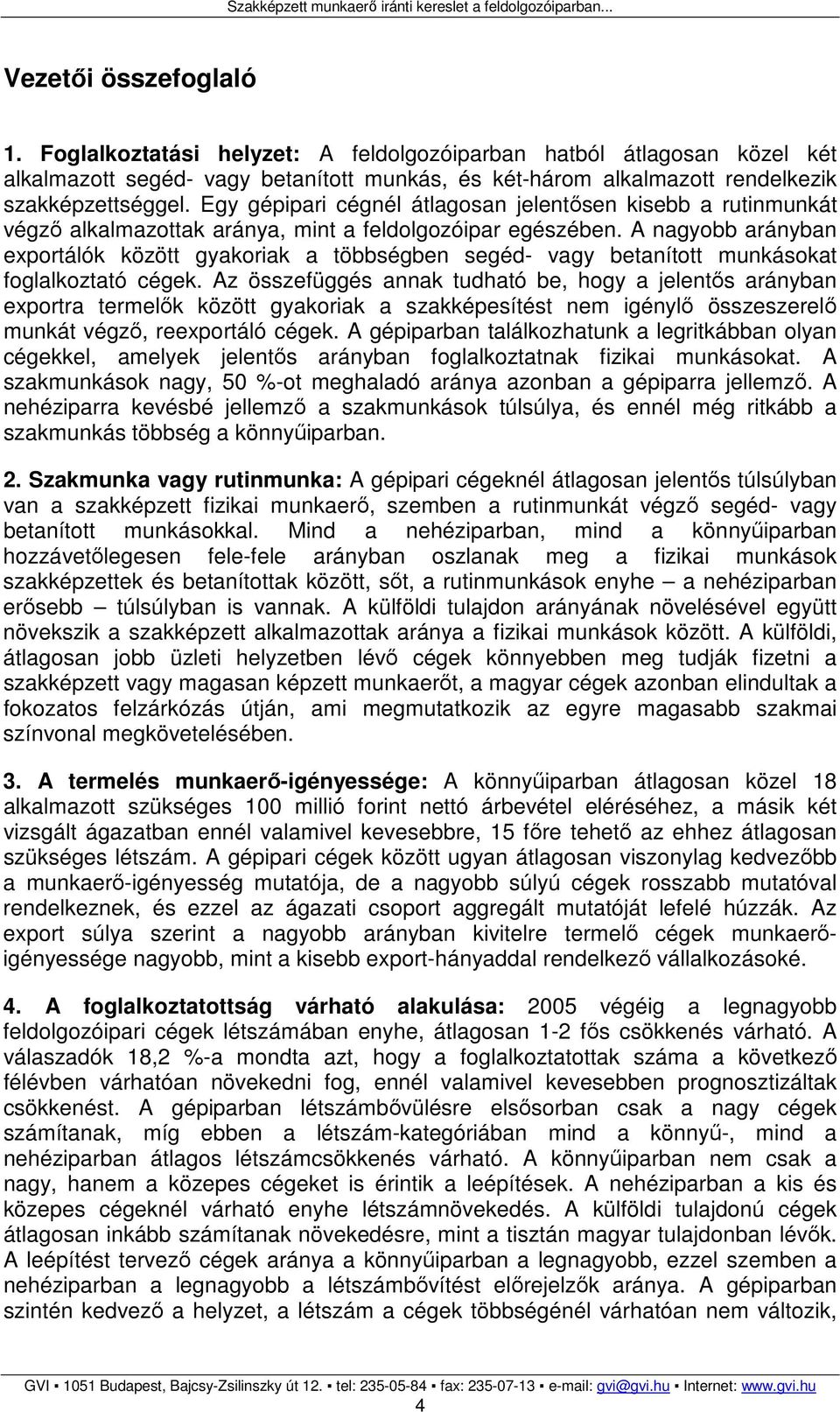 A nagyobb arányban exportálók között gyakoriak a többségben segéd- vagy betanított munkásokat foglalkoztató cégek.