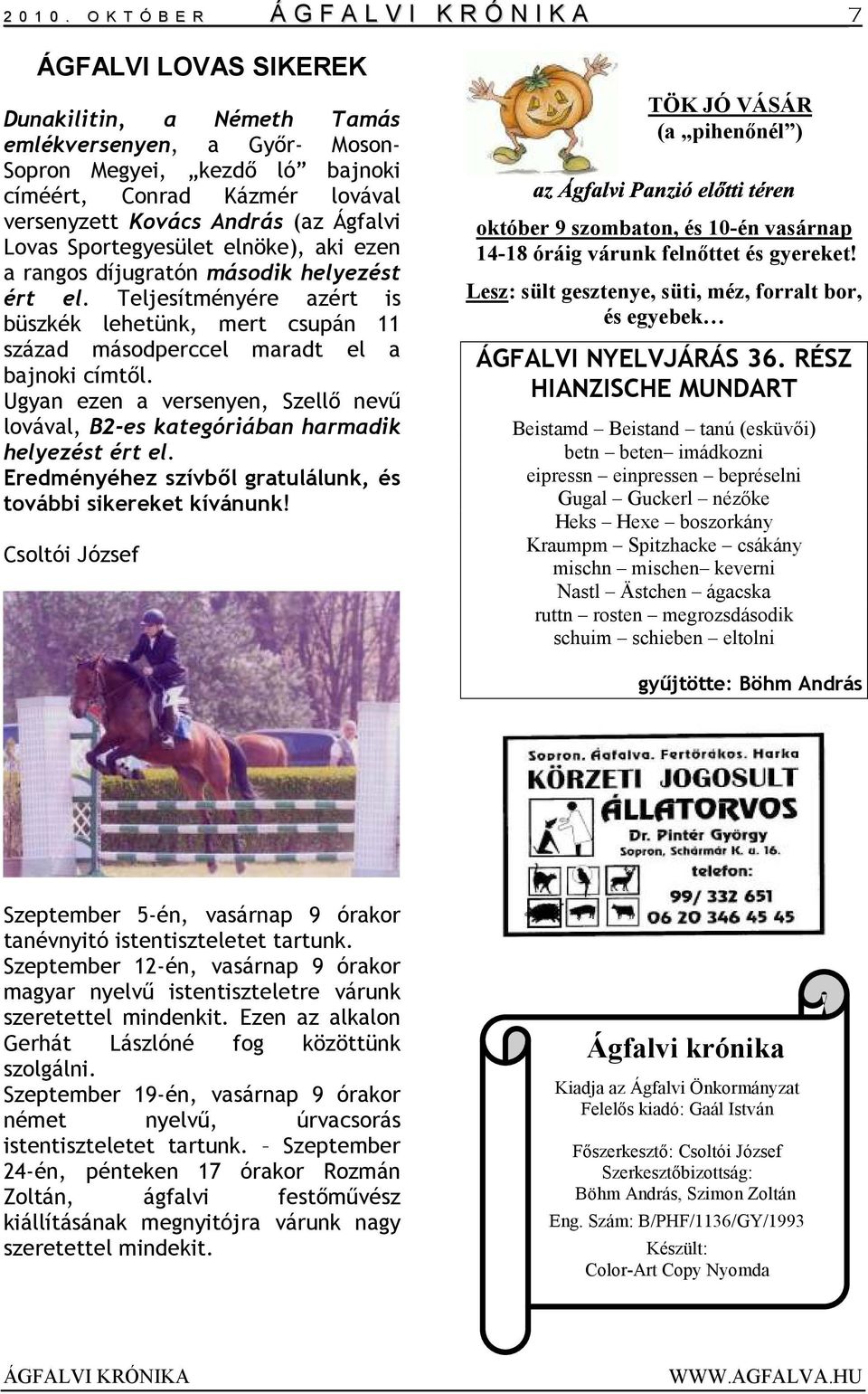 Conrad Kázmér lovával versenyzett Kovács András (az Ágfalvi október 9 szombaton, és 10-én vasárnap Lovas Sportegyesület elnöke), aki ezen 14-18 óráig várunk felnőttet és gyereket!