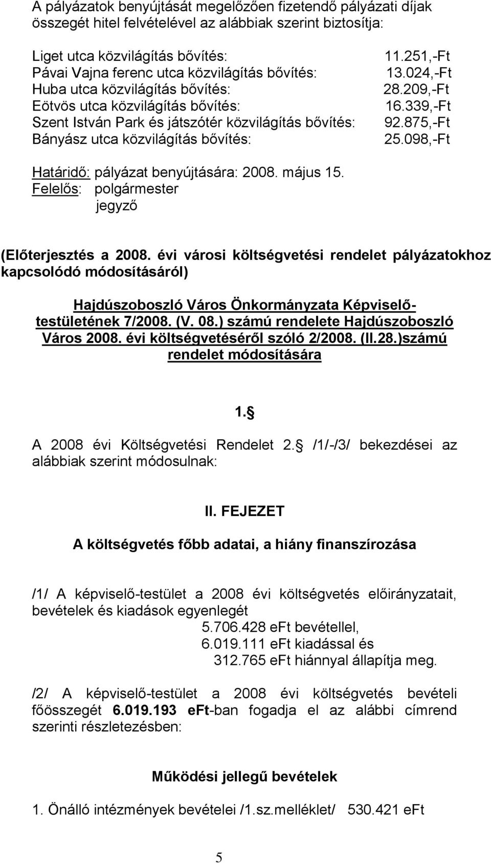 339,-Ft 92.875,-Ft 25.098,-Ft Felelős: polgármester (Előterjesztés a 2008.