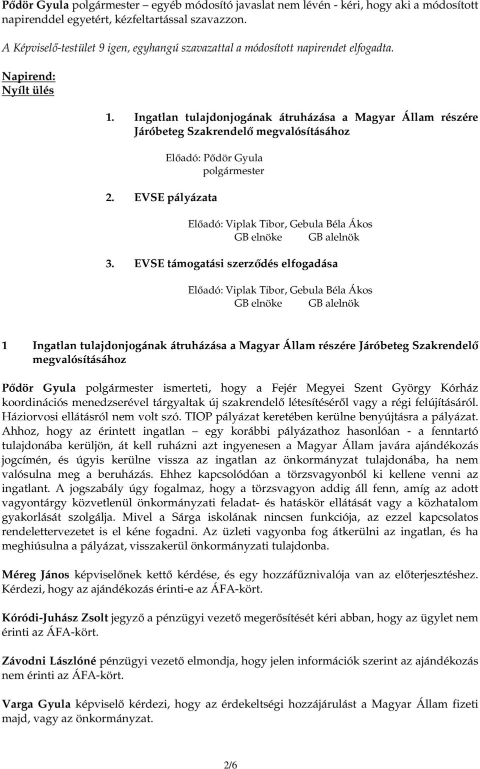 Ingatlan tulajdonjogának átruházása a Magyar Állam részére Járóbeteg Szakrendelı megvalósításához Elıadó: Pıdör Gyula polgármester 2.