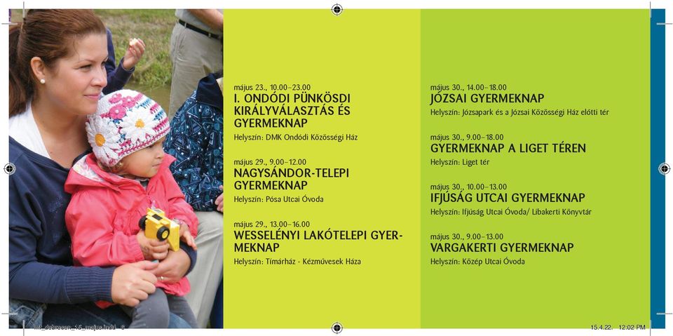 00 18.00 JÓZSAI GYERMEKNAP Helyszín: Józsapark és a Józsai Közösségi Ház előtti tér május 30., 9.00 18.00 GYERMEKNAP A LIGET TÉREN Helyszín: Liget tér május 30., 10.00 13.