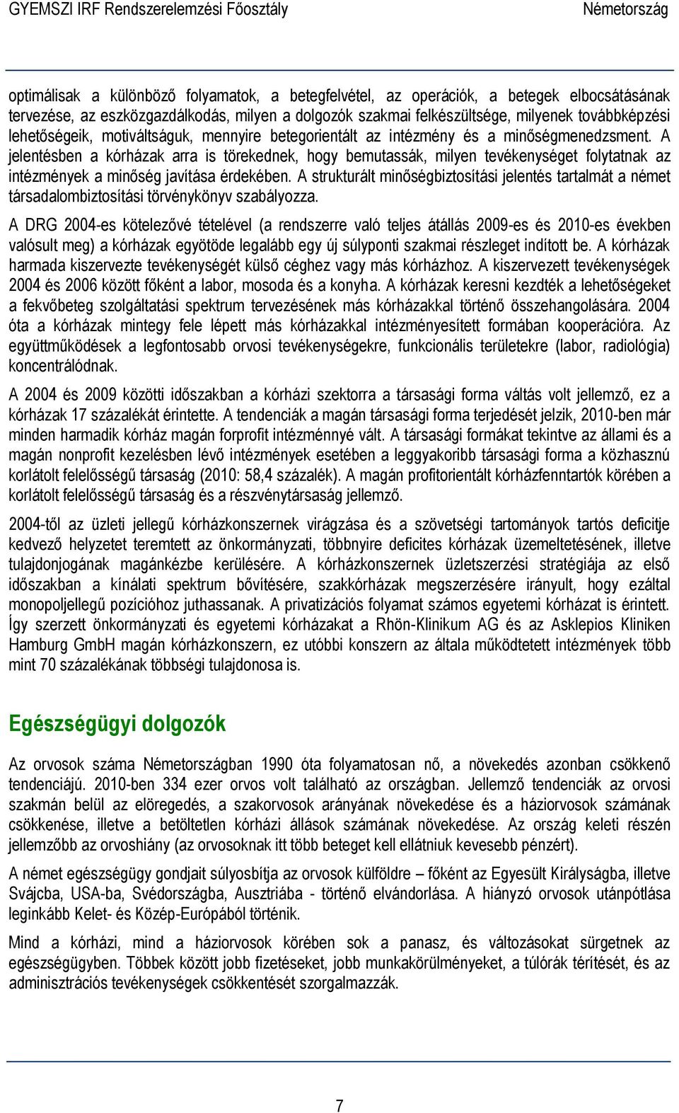 A jelentésben a kórházak arra is törekednek, hogy bemutassák, milyen tevékenységet folytatnak az intézmények a minőség javítása érdekében.