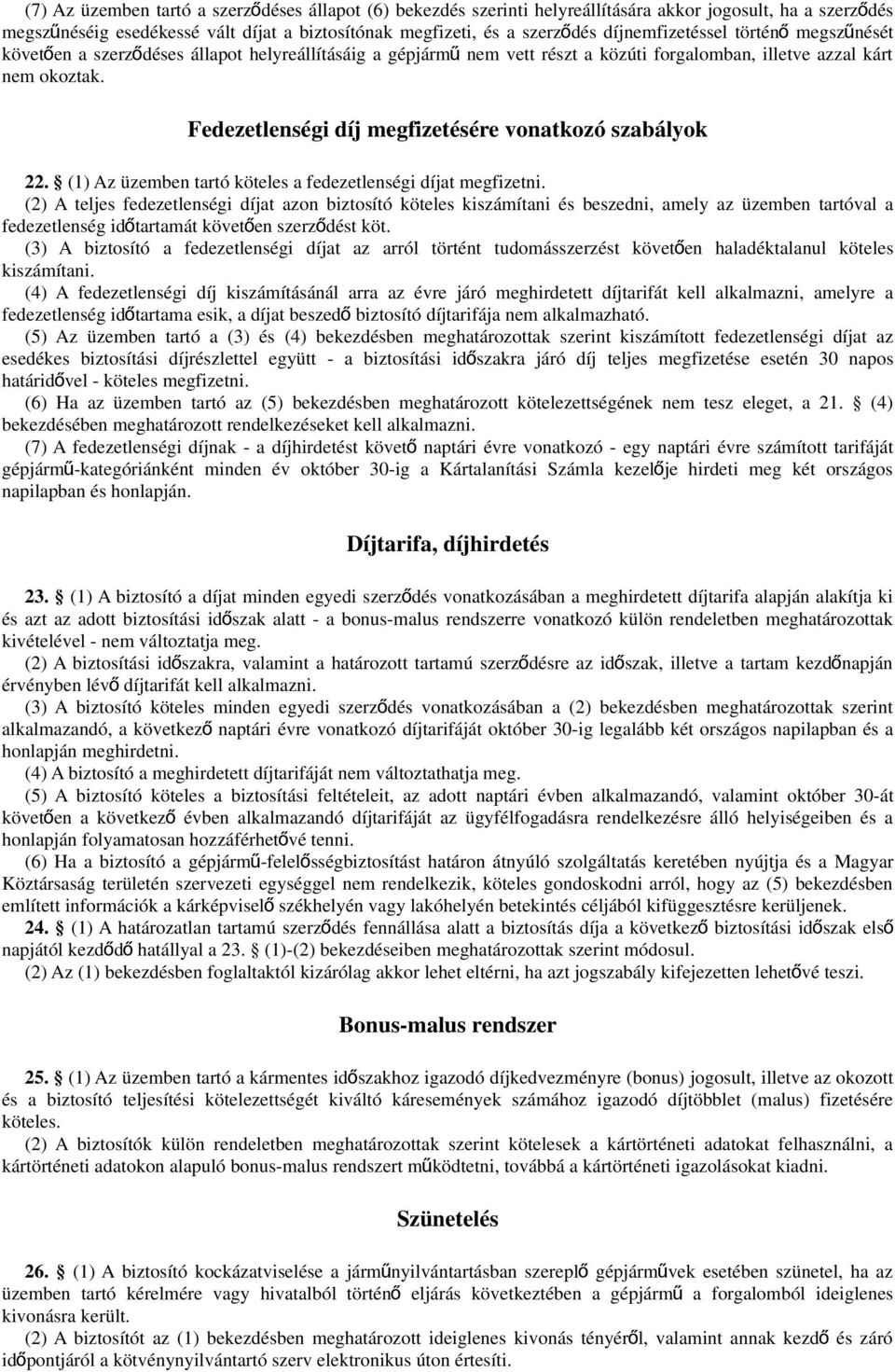 Fedezetlenségi díj megfizetésére vonatkozó szabályok 22. (1) Az üzemben tartó köteles a fedezetlenségi díjat megfizetni.