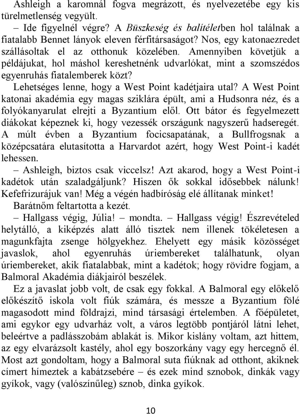 Lehetséges lenne, hogy a West Point kadétjaira utal? A West Point katonai akadémia egy magas sziklára épült, ami a Hudsonra néz, és a folyókanyarulat elrejti a Byzantium elől.