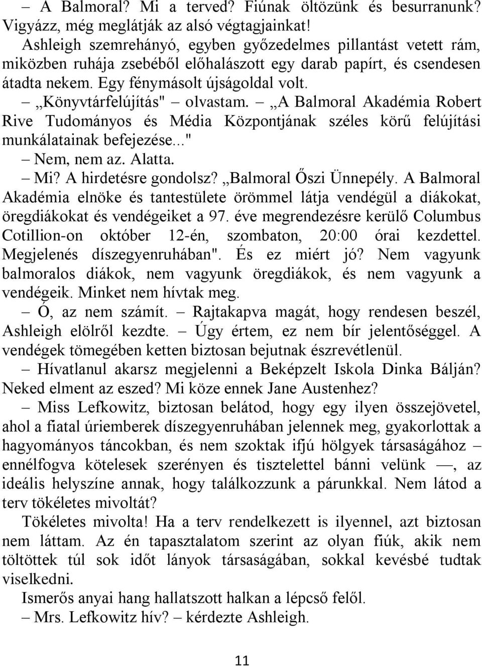 Könyvtárfelújítás" olvastam. A Balmoral Akadémia Robert Rive Tudományos és Média Központjának széles körű felújítási munkálatainak befejezése..." Nem, nem az. Alatta. Mi? A hirdetésre gondolsz?