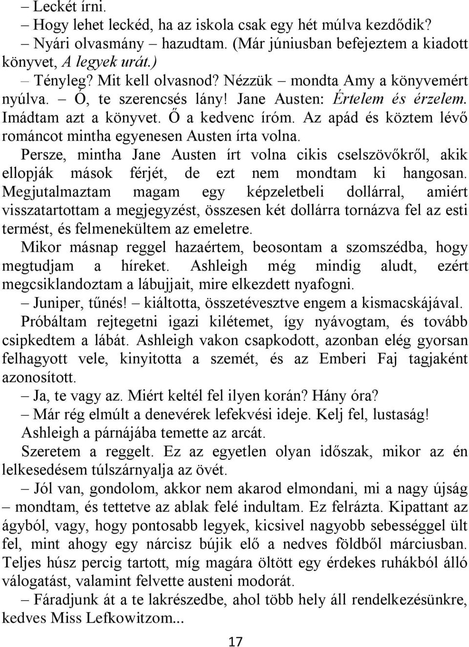 Az apád és köztem lévő románcot mintha egyenesen Austen írta volna. Persze, mintha Jane Austen írt volna cikis cselszövőkről, akik ellopják mások férjét, de ezt nem mondtam ki hangosan.