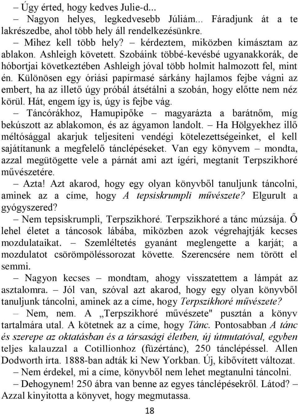 Különösen egy óriási papírmasé sárkány hajlamos fejbe vágni az embert, ha az illető úgy próbál átsétálni a szobán, hogy előtte nem néz körül. Hát, engem így is, úgy is fejbe vág.