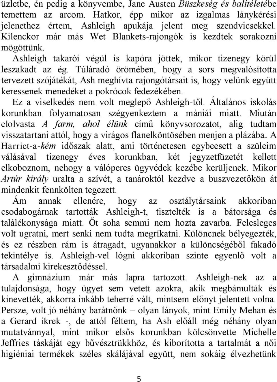 Túláradó örömében, hogy a sors megvalósította tervezett szójátékát, Ash meghívta rajongótársait is, hogy velünk együtt keressenek menedéket a pokrócok fedezékében.