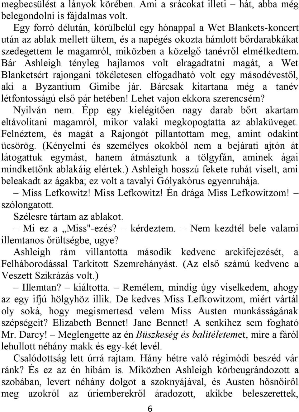elmélkedtem. Bár Ashleigh tényleg hajlamos volt elragadtatni magát, a Wet Blanketsért rajongani tökéletesen elfogadható volt egy másodévestől, aki a Byzantium Gimibe jár.