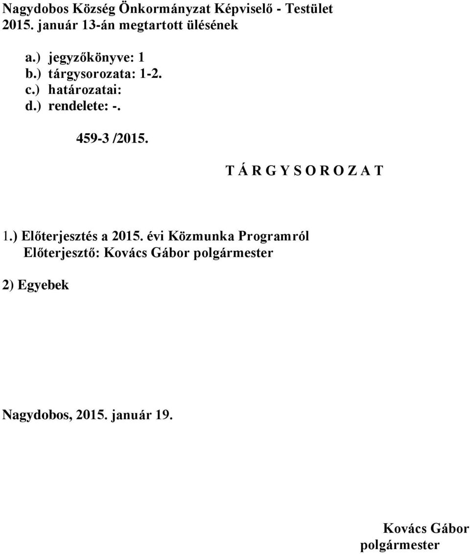) határozatai: d.) rendelete: -. 459-3 /2015. T Á R G Y S O R O Z A T 1.