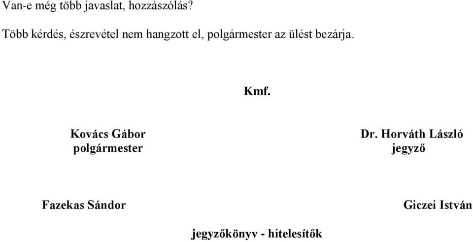 az ülést bezárja. Kmf. Kovács Gábor polgármester Dr.