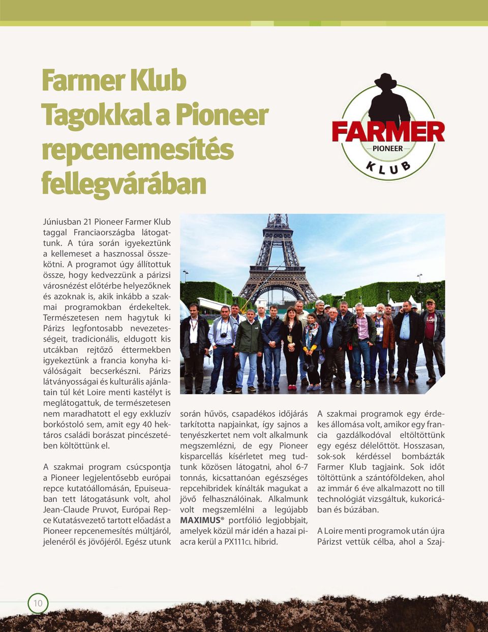 Természetesen nem hagytuk ki Párizs legfontosabb nevezetességeit, tradicionális, eldugott kis utcákban rejtőző éttermekben igyekeztünk a francia konyha kiválóságait becserkészni.