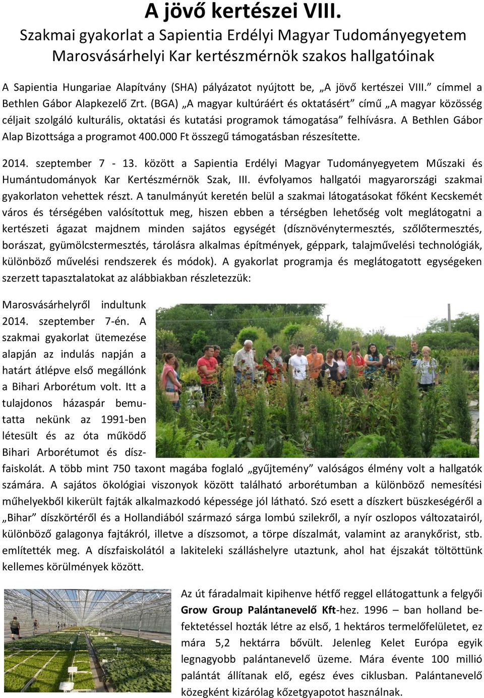 Gábor Alapkezelő Zrt. (BGA) A magyar kultúráért és oktatásért című A magyar közösség céljait szolgáló kulturális, oktatási és kutatási programok támogatása felhívásra.