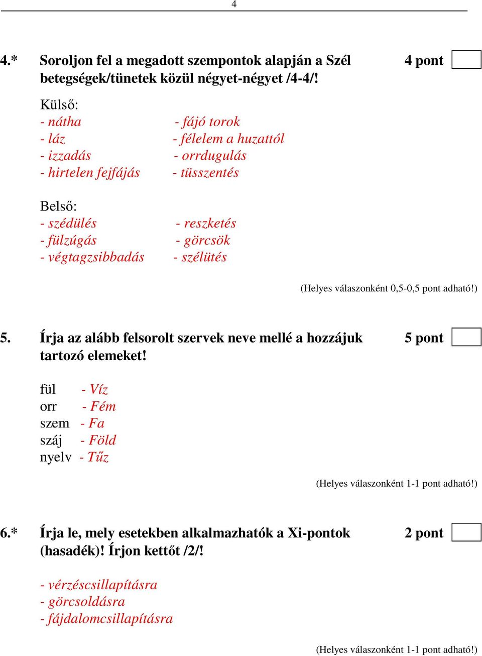 görcsök - végtagzsibbadás - szélütés (Helyes válaszonként 0,5-0,5 pont adható!) 5.