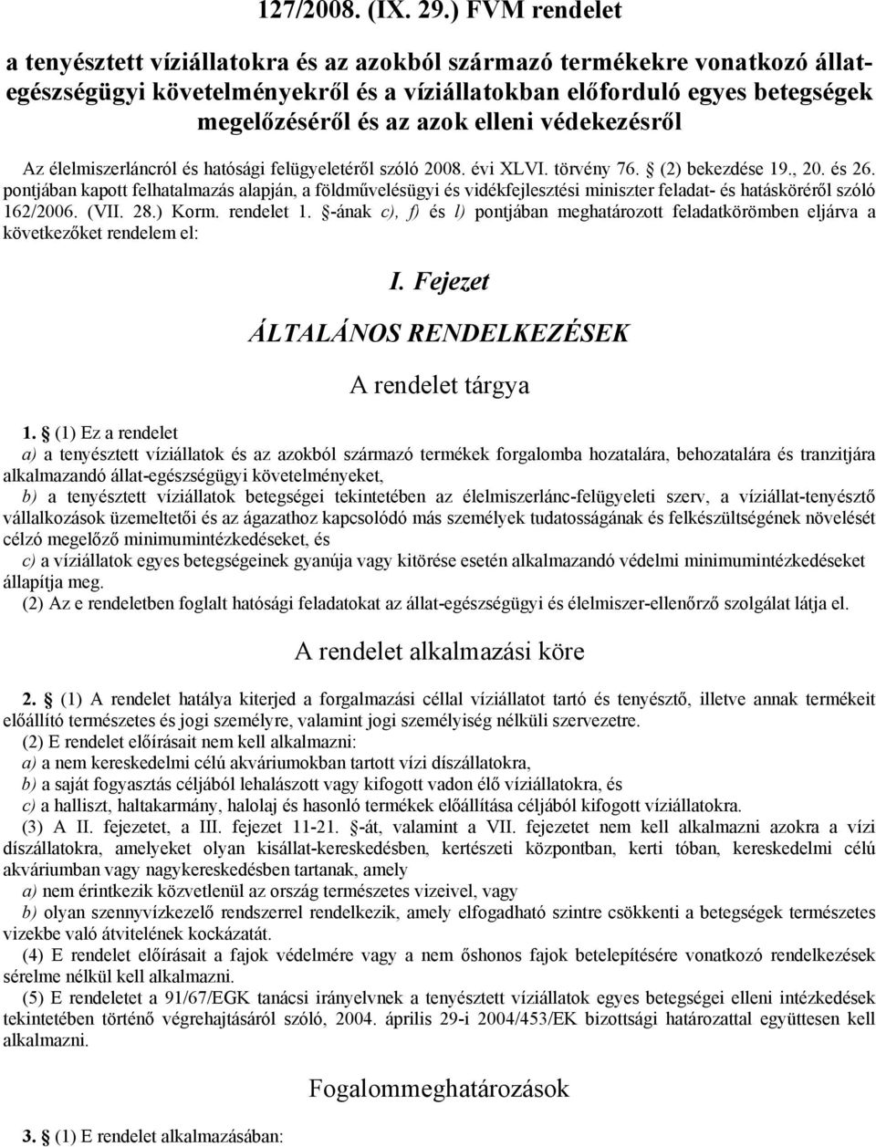 elleni védekezésről Az élelmiszerláncról és hatósági felügyeletéről szóló 2008. évi XLVI. törvény 76. (2) bekezdése 19., 20. és 26.