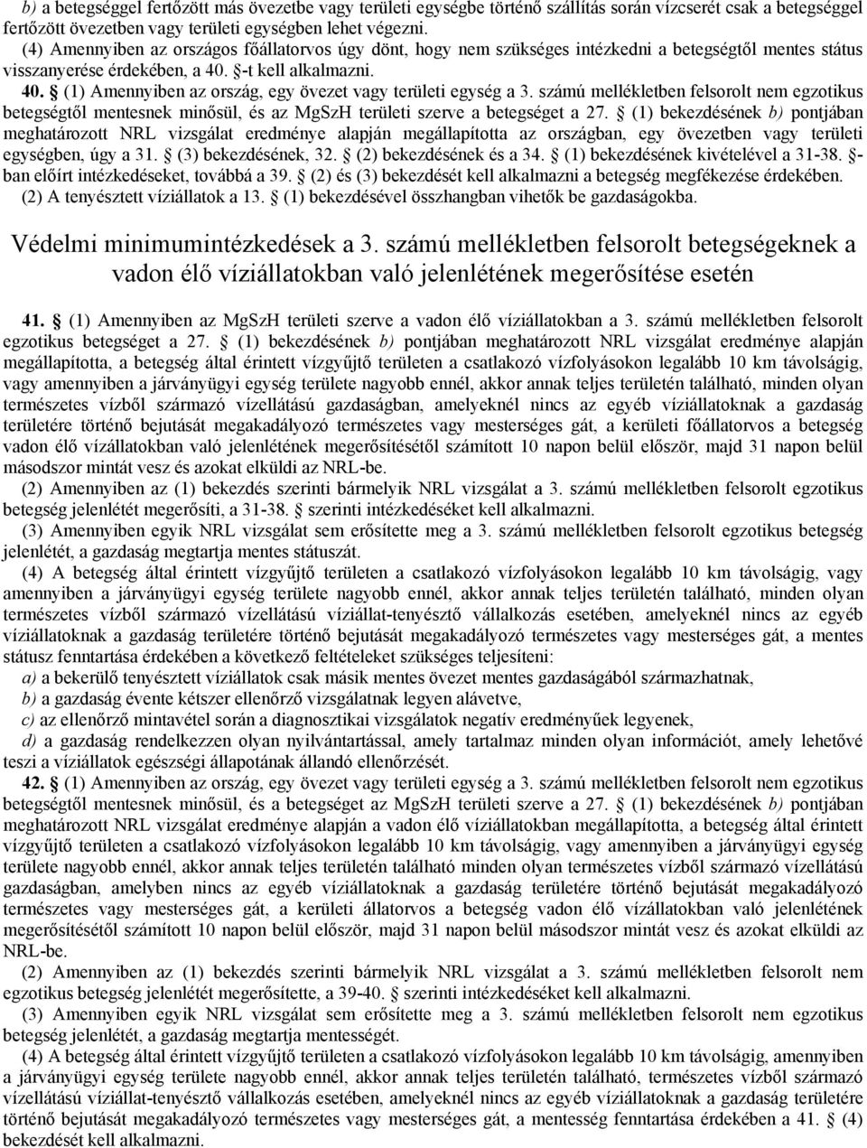-t kell alkalmazni. 40. (1) Amennyiben az ország, egy övezet vagy területi egység a 3.