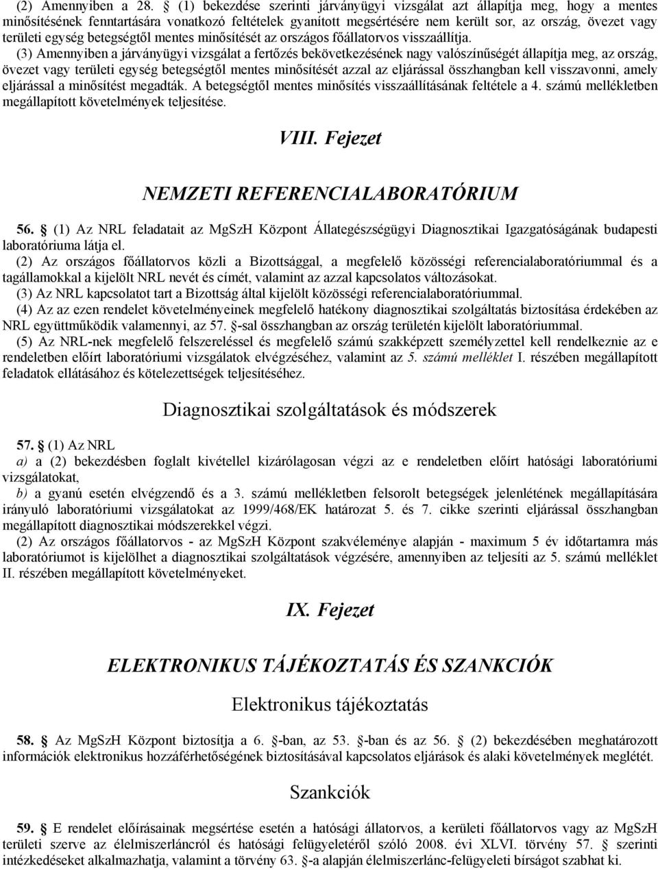 egység betegségtől mentes minősítését az országos főállatorvos visszaállítja.
