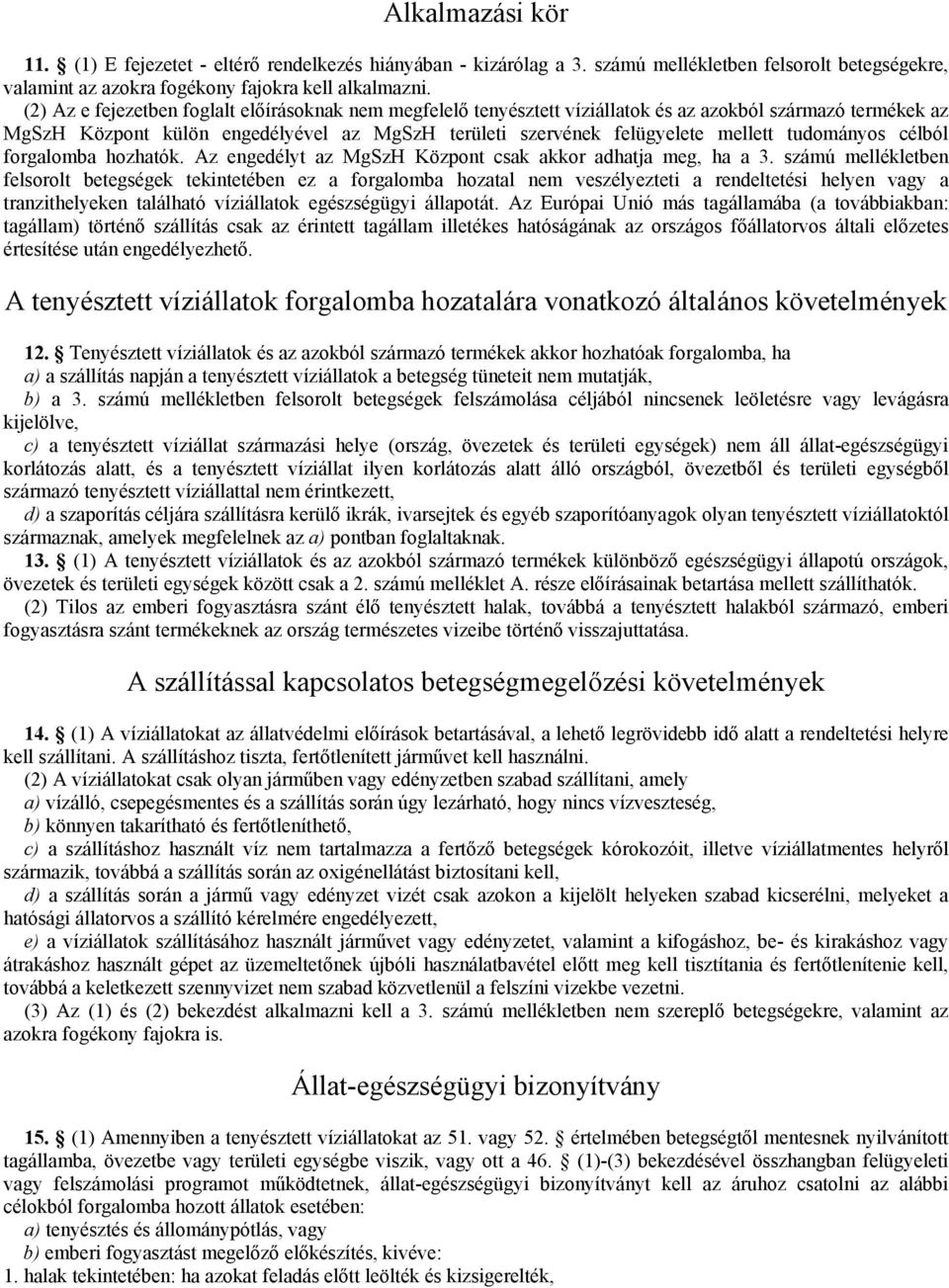 tudományos célból forgalomba hozhatók. Az engedélyt az MgSzH Központ csak akkor adhatja meg, ha a 3.