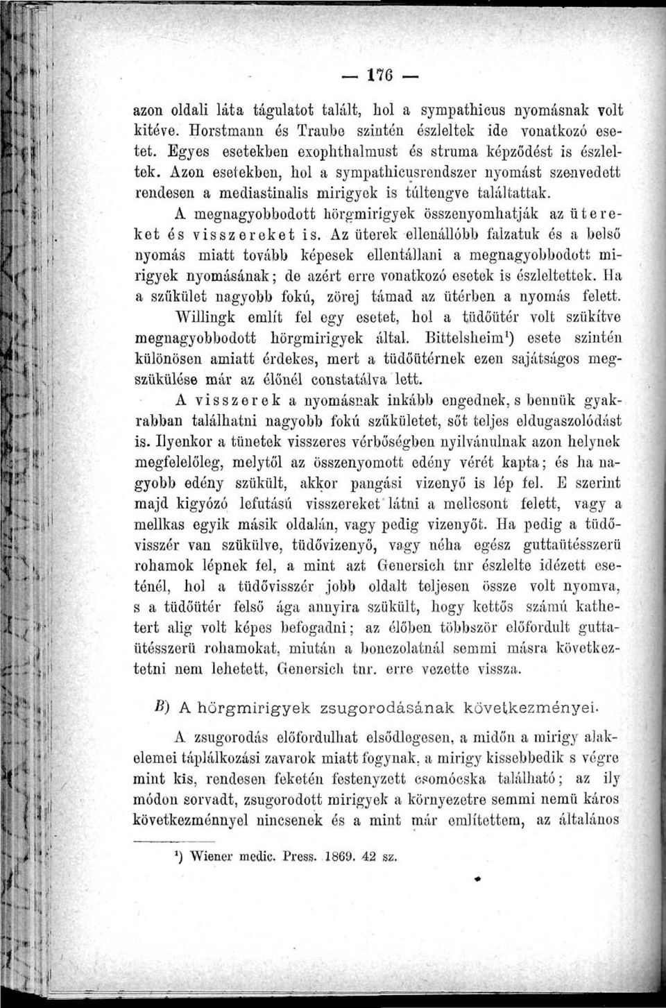 Az üterek ellenállóbb falzatuk és a belső nyomás miatt tovább képesek ellentállani a megnagyobbodott mirigyek nyomásának; de azért erre vonatkozó esetek is észleltettek.