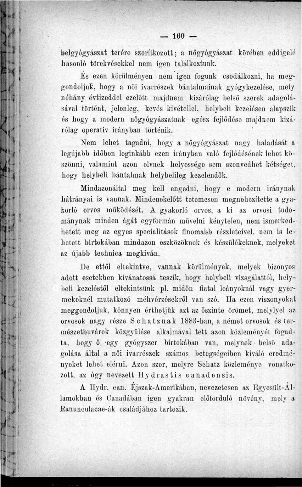 jelenleg, kevés kivétellel, helybeli kezelésen alapszik és hogy a modern nőgyógyászatnak egész fejlődése majdnem kizárólag operatív irányban történik.
