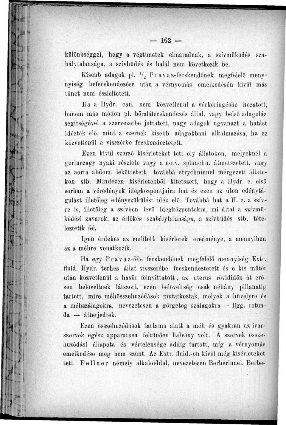 nem közvetlenül a vérkeringésbe hozatott, hanem más módon pl.