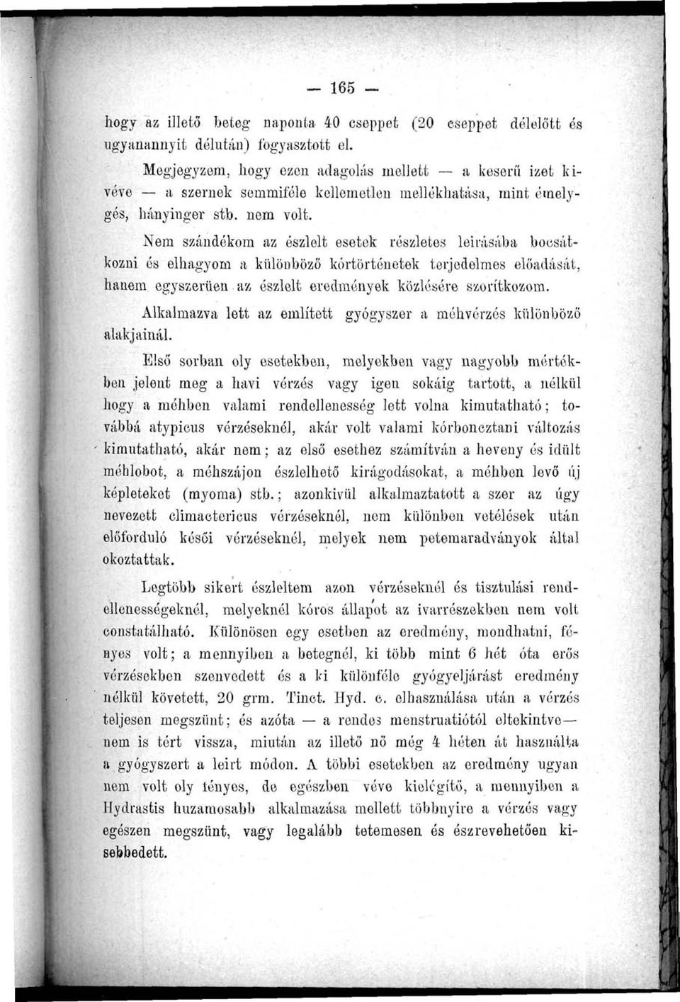 Nem szándékom az észlelt esetek részletes leírásába bocsátkozni és elhagyom a különböző kortörténetek terjedelmes előadását, hanem egyszerűen az észlelt eredmények közlésére szorítkozom.