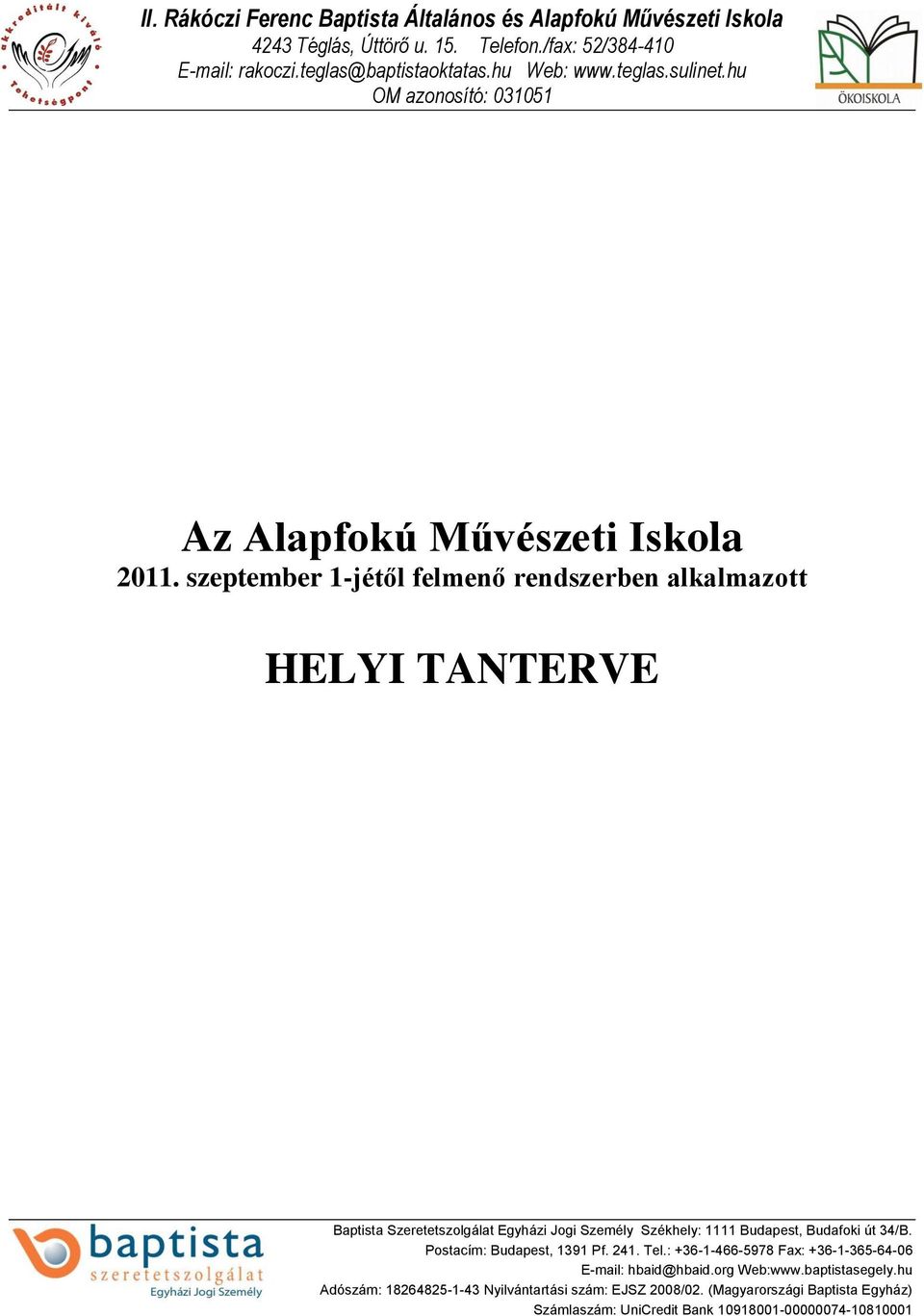 szeptember 1-jétől felmenő rendszerben alkalmazott HELYI TANTERVE Baptista Szeretetszolgálat Egyházi Jogi Személy Székhely: 1111 Budapest, Budafoki út 34/B.