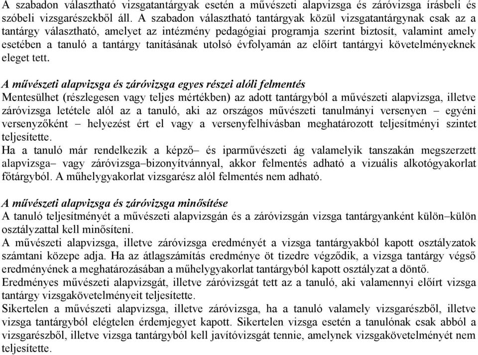 tanításának utolsó évfolyamán az előírt tantárgyi követelményeknek eleget tett.