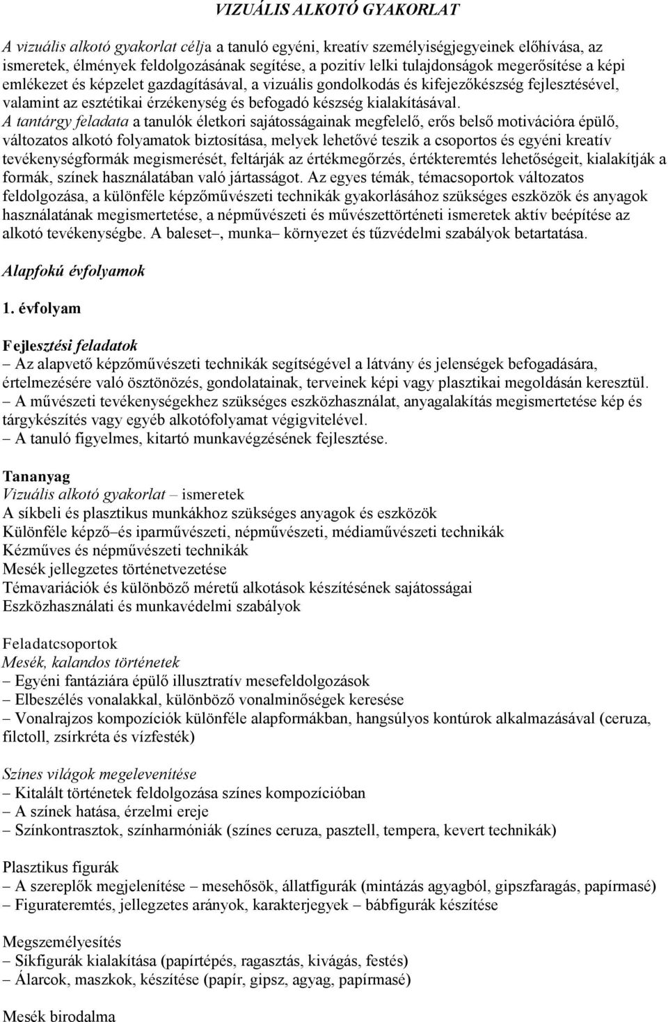 A tantárgy feladata a tanulók életkori sajátosságainak megfelelő, erős belső motivációra épülő, változatos alkotó folyamatok biztosítása, melyek lehetővé teszik a csoportos és egyéni kreatív