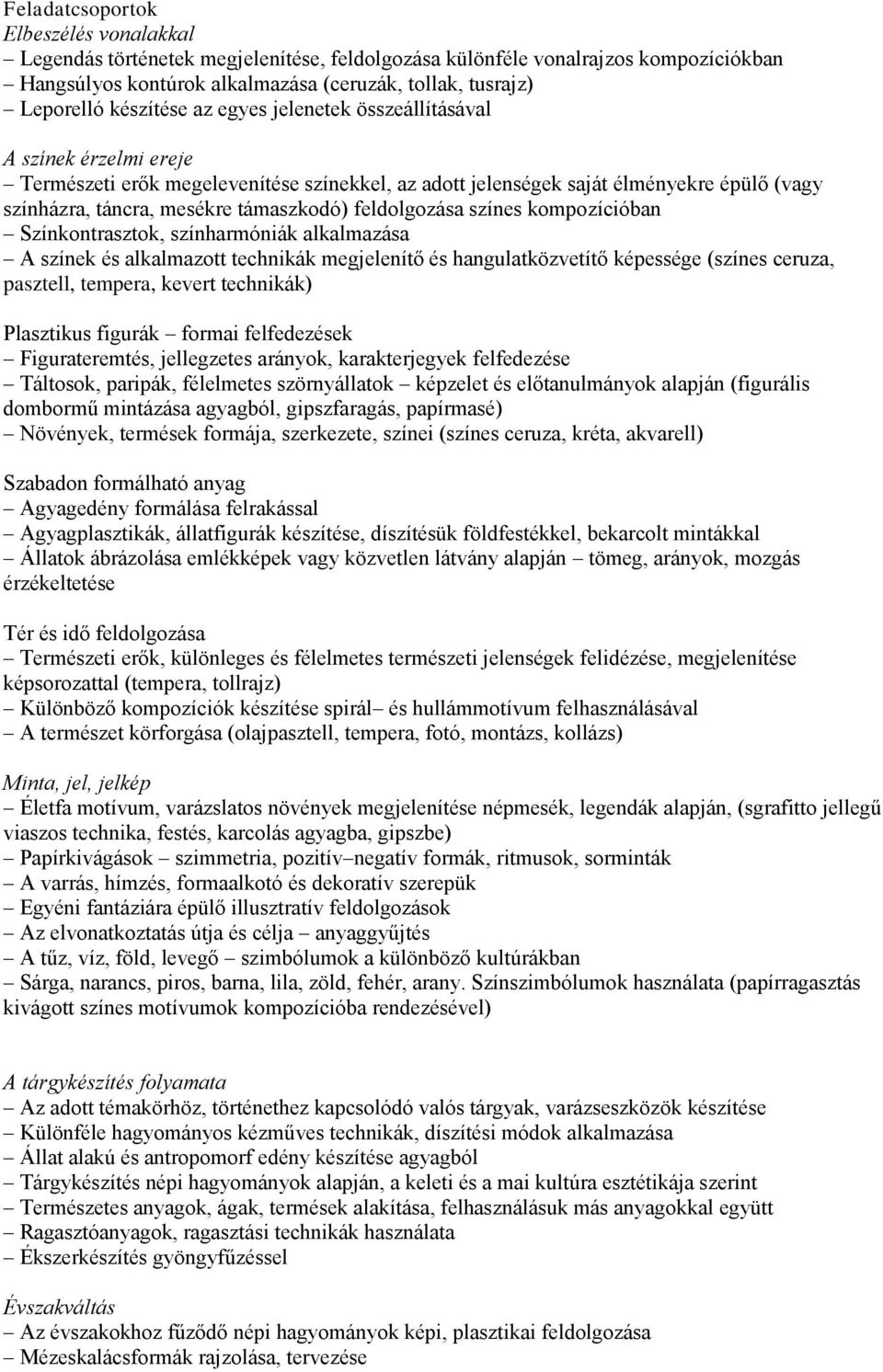 feldolgozása színes kompozícióban Színkontrasztok, színharmóniák alkalmazása A színek és alkalmazott technikák megjelenítő és hangulatközvetítő képessége (színes ceruza, pasztell, tempera, kevert