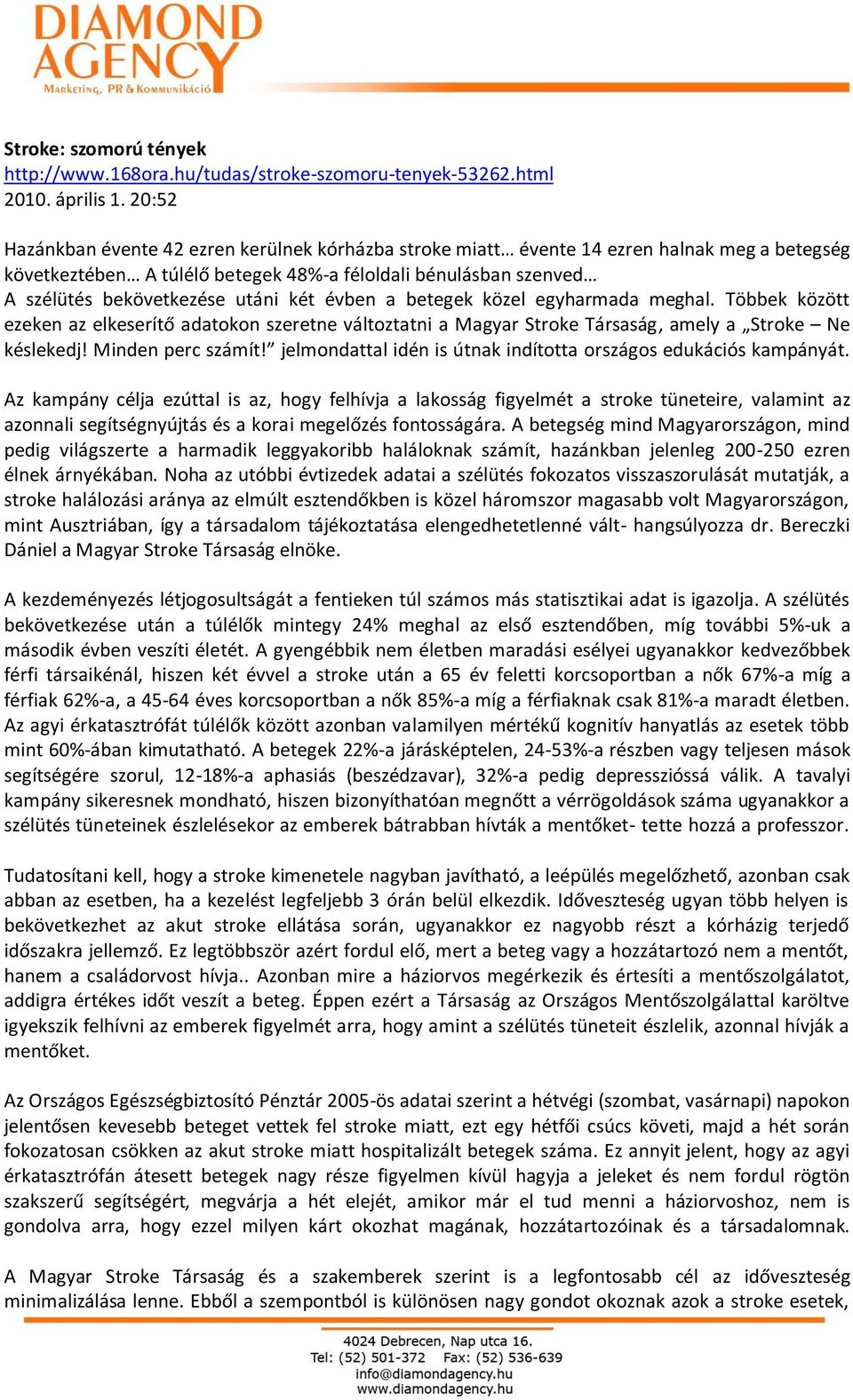 két évben a betegek közel egyharmada meghal. Többek között ezeken az elkeserítő adatokon szeretne változtatni a Magyar Stroke Társaság, amely a Stroke Ne késlekedj! Minden perc számít!