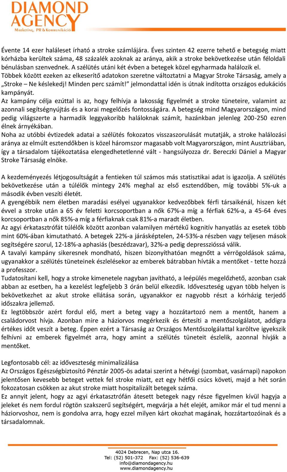 A szélütés utáni két évben a betegek közel egyharmada halálozik el. Többek között ezeken az elkeserítő adatokon szeretne változtatni a Magyar Stroke Társaság, amely a Stroke Ne késlekedj!