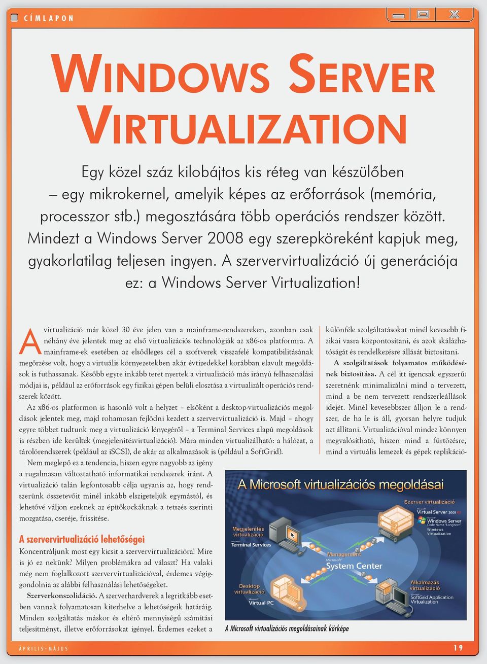 Avirtualizáció már közel 30 éve jelen van a mainframe-rendszereken, azonban csak néhány éve jelentek meg az első virtualizációs technológiák az x86-os platformra.