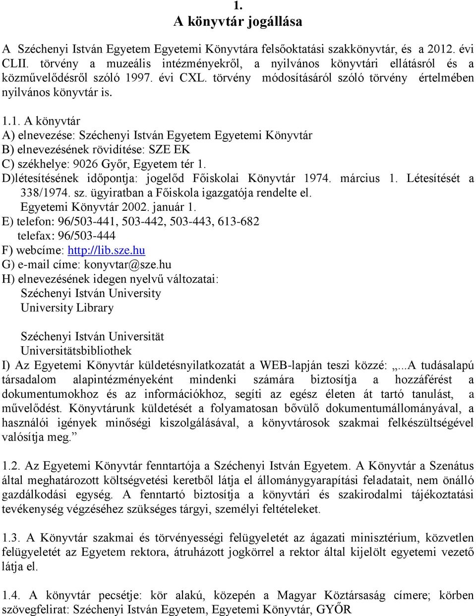 97. évi CXL. törvény módosításáról szóló törvény értelmében nyilvános könyvtár is. 1.