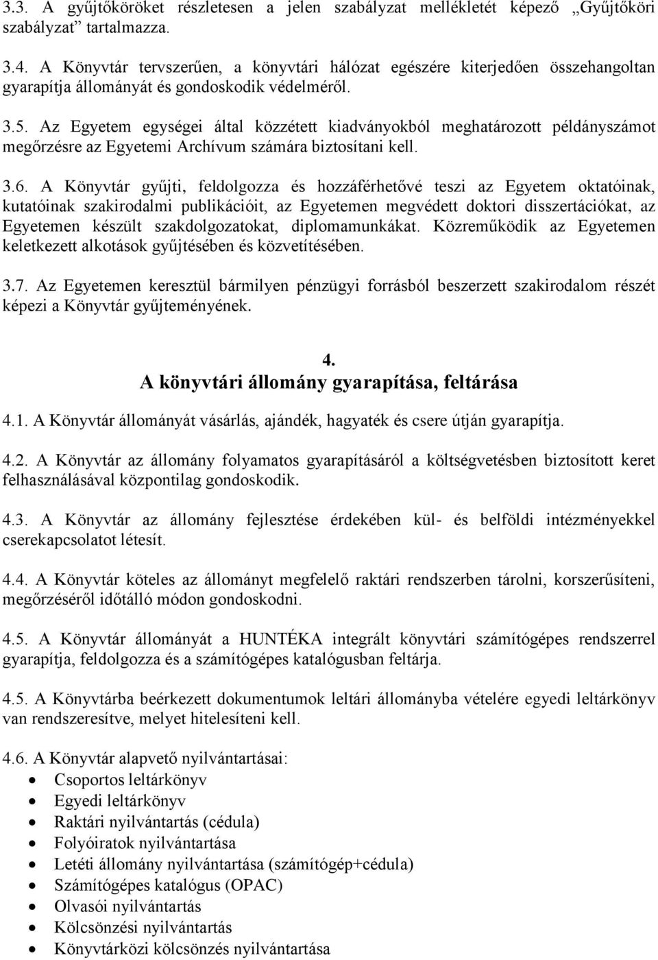 Az Egyetem egységei által közzétett kiadványokból meghatározott példányszámot megőrzésre az Egyetemi Archívum számára biztosítani kell. 3.6.