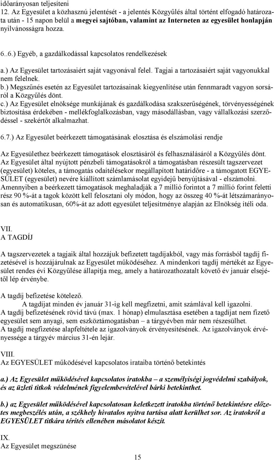 hozza. 6..6.) Egyéb, a gazdálkodással kapcsolatos rendelkezések a.) Az Egyesület tartozásaiért saját vagyonával felel. Tagjai a tartozásaiért saját vagyonukkal nem felelnek. b.